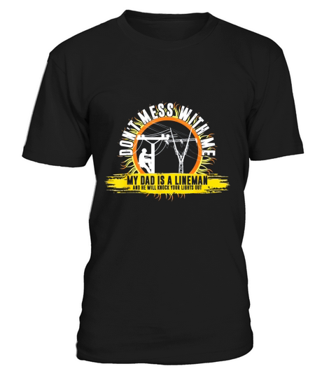 Dont Mess With Me My Dad Is A Lineman Tshirt T-Shirt Unisex