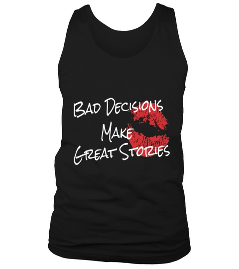 bad decisions make great stories t shirt Tank Top Unisex