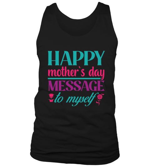 Happy Mother`s Day Message to Myself Tank Top Unisex