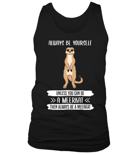 Meerkat Always Be Yourself Quote Gift Tank Top Unisex