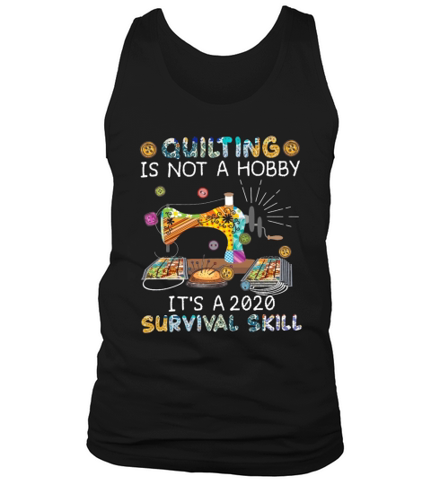 Quilting is not a hobby its a 2020 survival skill Tank Top Unisex