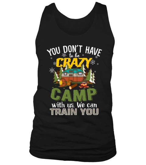 You Dont Have To Be Crazy Camp With Us Tank Top Unisex