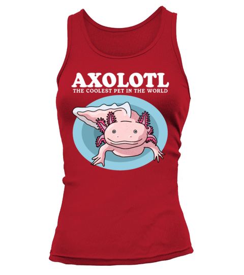Axolotl The Coolest Pet Axolotls Lover Tank top Woman