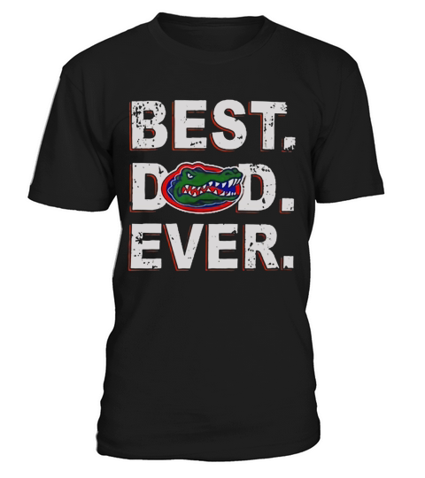 Best Dad Ever Florida Gators Father’s Day T-Shirt Unisex