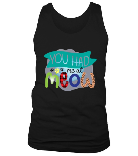 You had me at meow Tank Top Unisex