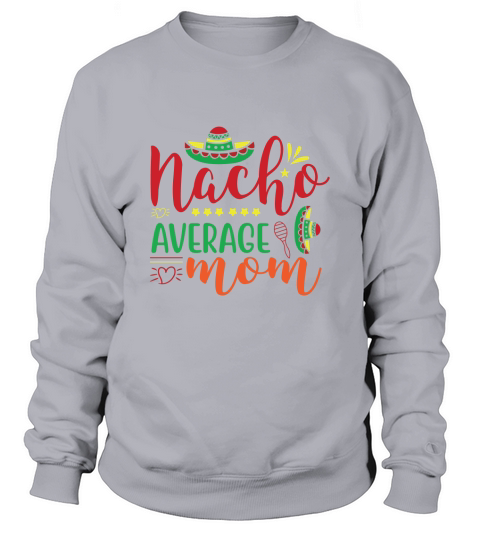 Nacho Average Mom Sweatshirt Unisex