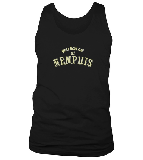 You had me at memphis Tank Top Unisex