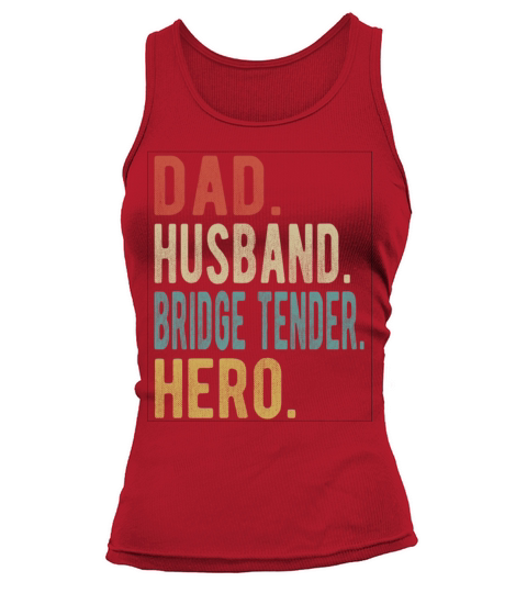Bridge Tender Dad Husband Hero Tank top Woman