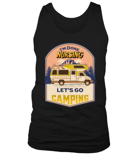 Im done nursing lets go camping Tank Top Unisex