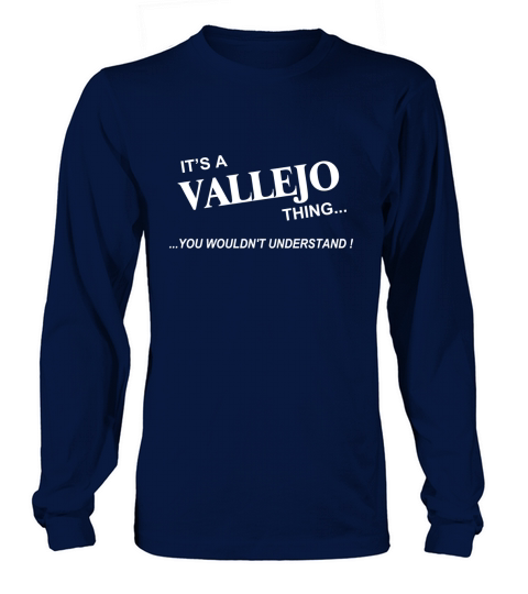 VALLEJO, Its VALLEJO Thing You Wouldnt Understand Name Gifts T Shirt Long sleeved Unisex