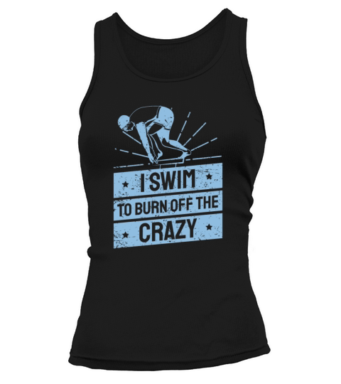 I Swim To Burn Off The Crazy Swimming Tank top Woman