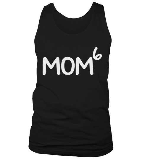 Mom To The Sixth Power Mom Of 6 Kids To The 6th Power Shirt 1 Tank Top Unisex