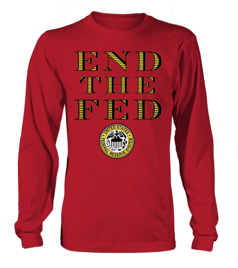 End The Fed Federal Reserve T-Shirt Long sleeved Unisex