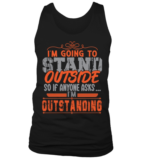 Im Going To Stand Outside Tank Top Unisex