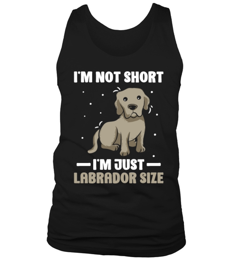 Im Not Short Im Just Labrador Size Tank Top Unisex
