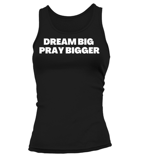 Dream Big Pray Bigger - Christian Quotes Tank top Woman