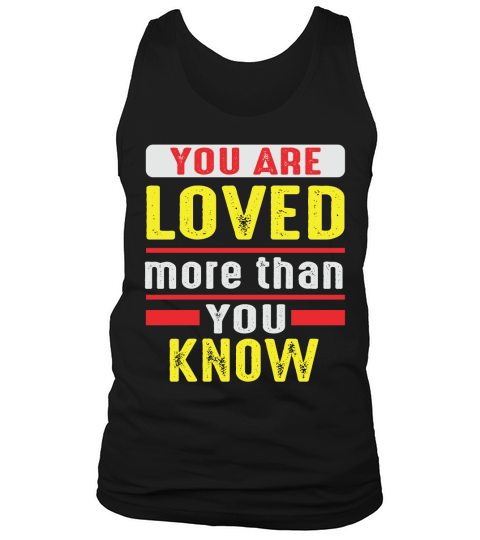 You Are Loved More Than You Know Tank Top Unisex