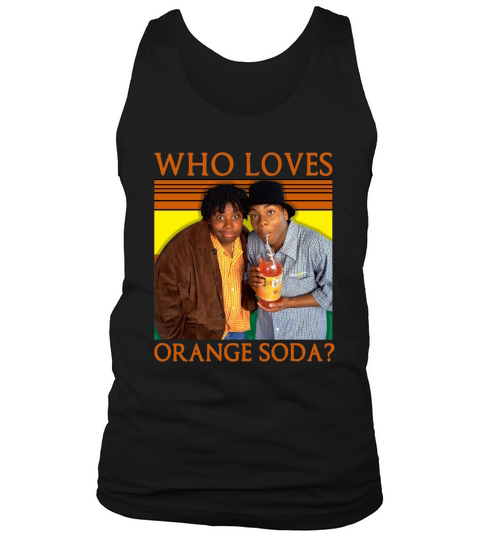 Who Loves Orange Soda Kenan & Kel shirt Tank Top Unisex