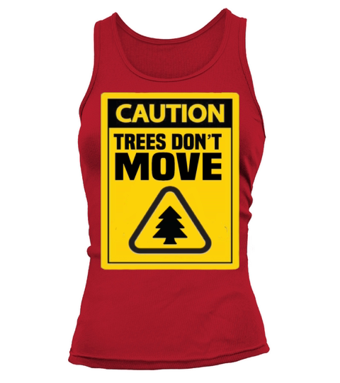 Caution Trees Dont Move Funny Caution Tank top Woman