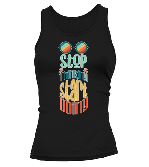 Fun Stop Thinking Start Doing Positive Message Ret Tank top Woman