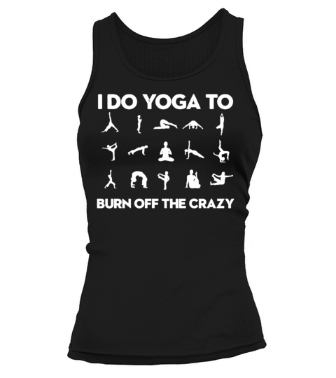 I Do Yoga To Burn Off The Crazy Tank top Woman