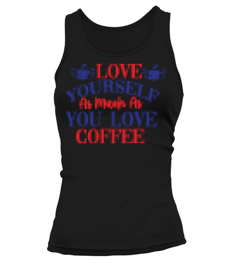 love yourself as much as you love coffee Tank top Woman