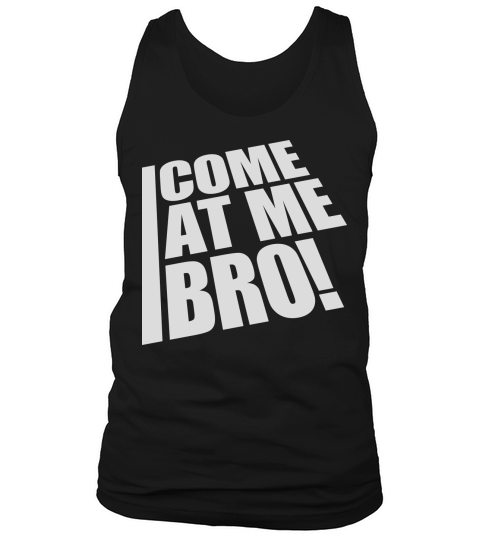 come at me bro Tank Top Unisex