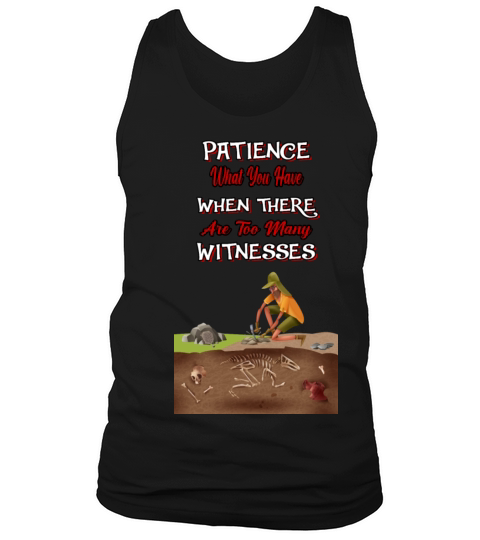 Patience What You Have - Humor Sarcastic Quote Tank Top Unisex