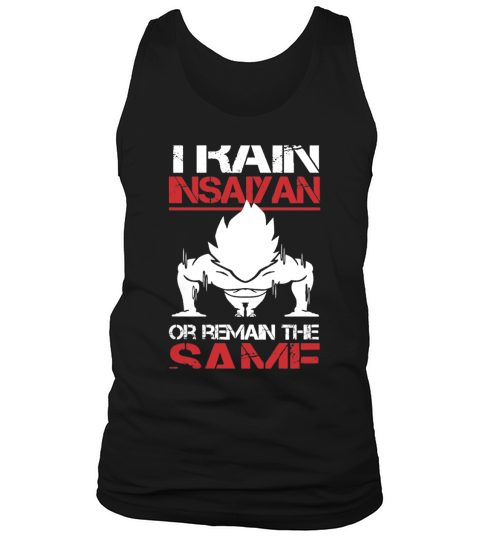 Train Insaiyan Or Remain The Sasme T-Shirt Tank Top Unisex