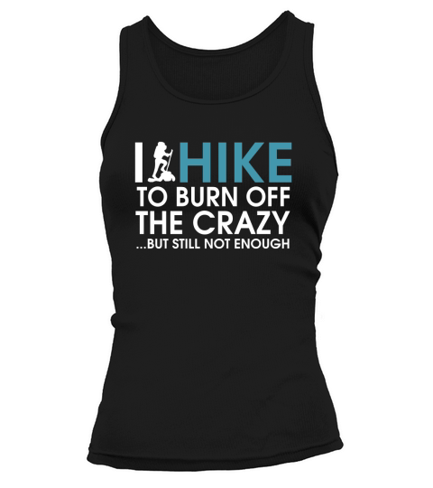 I Hike To Burn Off The Crazy Tank top Woman