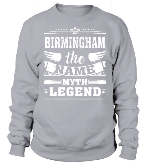 BIRMINGHAM, the name, the myth, the legend tshirt Sweatshirt Unisex