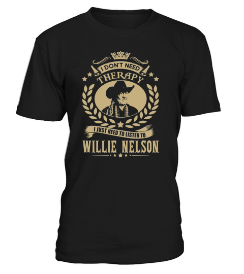 I Dont Need Therapy I Just Need To Listen To Willie Nelson TShirt T-Shirt Unisex