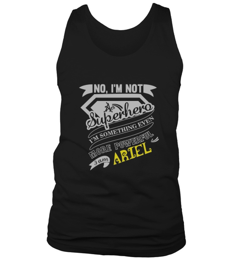 ARIEL Im Not Superhero More Powerful I Am ARIEL name gifts T Shirt Tank Top Unisex