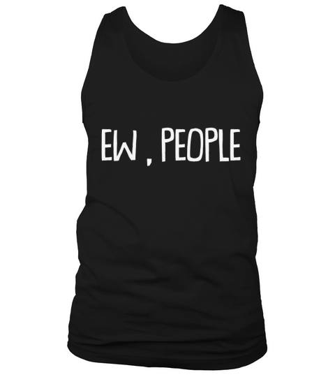 EW PEOPLE FUNNY SARCASTIC Tank Top Unisex