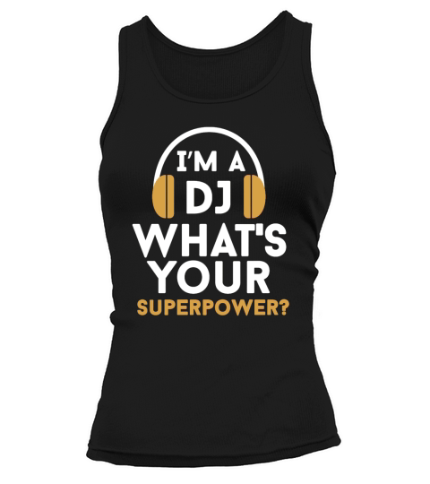DJ - Im a DJ. Whats your superpower Tank top Woman
