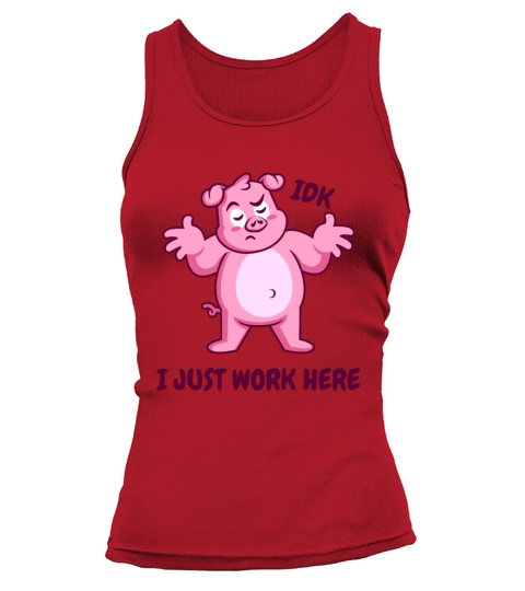 I Dont Know I Just Work Here - Funny Sarcastic Tank top Woman
