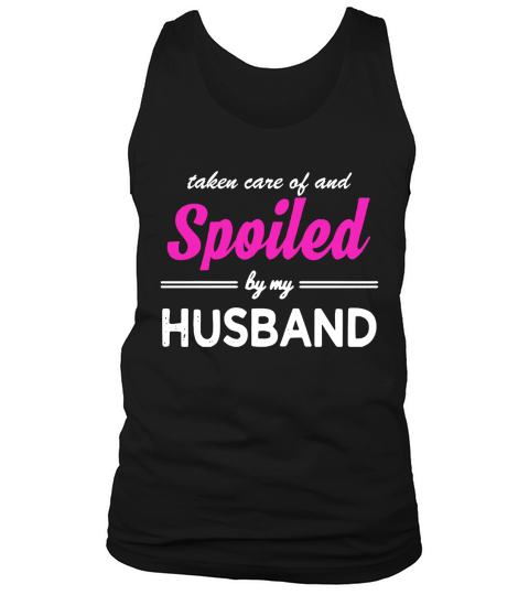 Taken care of and spoiled by my husband shirt Tank Top Unisex