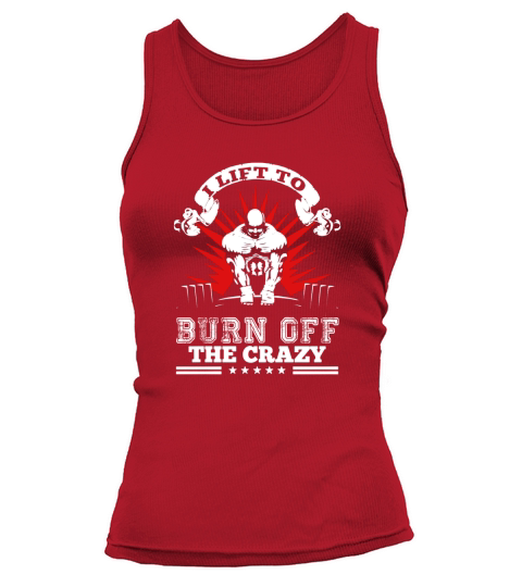 I Lift To Burn Off The Crazy Tank top Woman