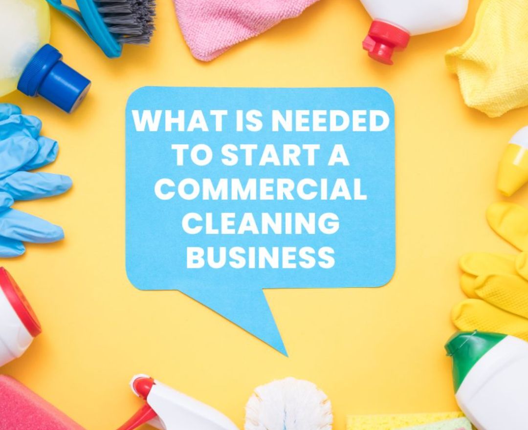 What Is Needed To Start A Commercial Cleaning Business