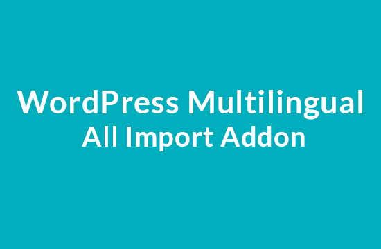 WordPress Multilingual All Import Addon 2.1.1