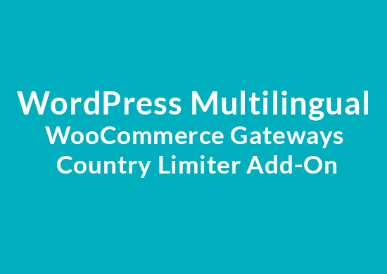 WordPress Multilingual WooCommerce Gateways Country Limiter Add-On 1.4