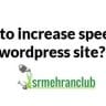 How to increase the speed of the WordPress Website Complete Guide?