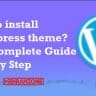 how to install WordPress theme? Step by step Guide