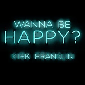kirk-franklin wanna be happy