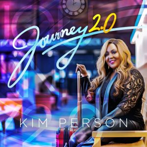 KIM PERSON’S ‘THE JOURNEY 2.0’ [EP] -TOP 50 ON 2021 YEAR-END TOP GOSPEL ALBUM CHART